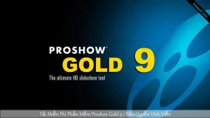 Tải Và Cài Đặt Miễn Phí Phần Mềm ProShow Gold 9 Full Crack
