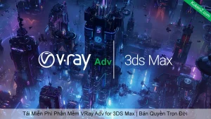 Tải Và Cài Đặt Miễn Phí Phần Mềm VRay Adv for 3DS Max Full Crack