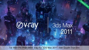 Tải Và Cài Đặt Miễn Phí Phần Mềm Vray for 3DS Max 2011 Full Crack