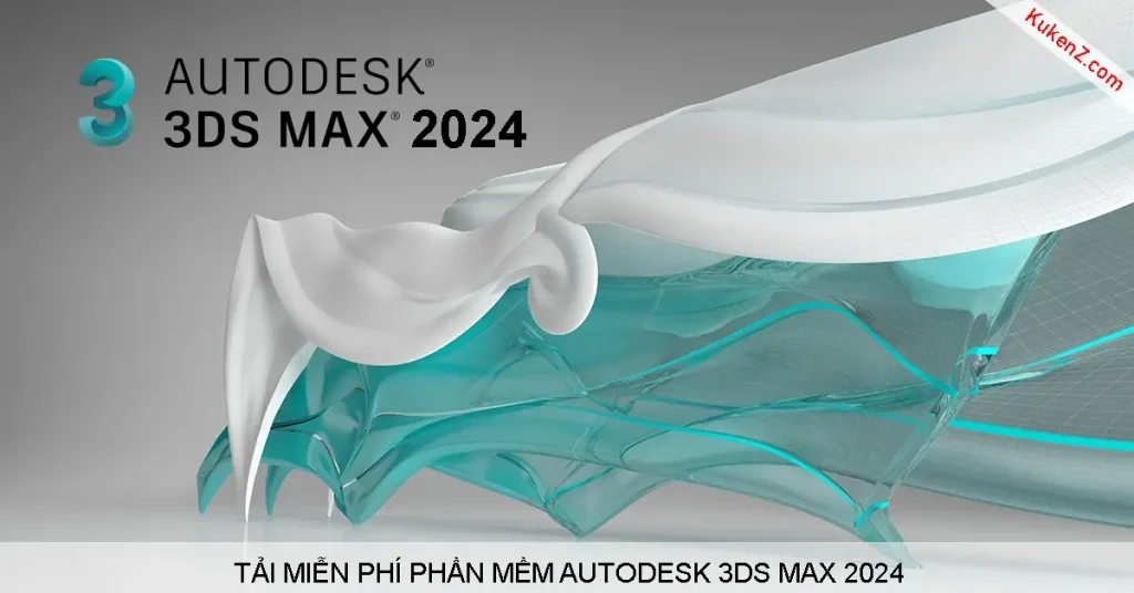 Tải Và Cài Đặt Miễn Phí Phần Mềm 3DS Max 2024 Full Crack