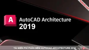 Tải Và Cài Đặt Miễn Phí Phần Mềm AutoCAD Architecture 2019 Full Crack