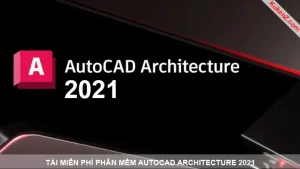 Tải Và Cài Đặt Miễn Phí Phần Mềm AutoCAD Architecture 2021 Full Crack