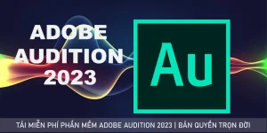Tải Và Cài Đặt Miễn Phí Phần Mềm Audition 2023 Full Crack