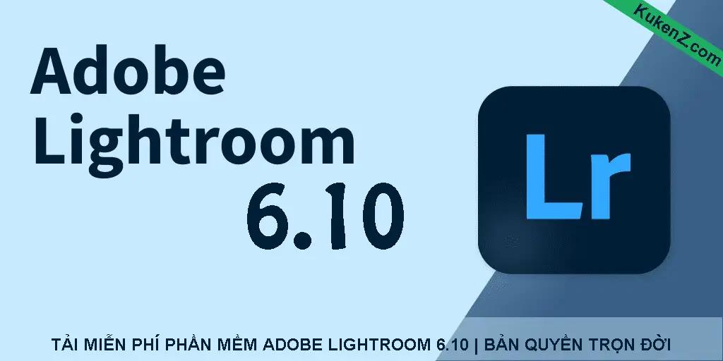Tải Và Cài Đặt Miễn Phí Phần Mềm Lightroom 6.10 Full Crack