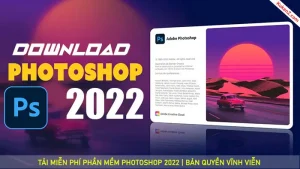 Tải Và Cài Đặt Miễn Phí Phần Mềm Photoshop 2022 Full Crack