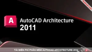 Tải Và Cài Đặt Miễn Phí Phần Mềm AutoCAD Architecture 2011 Full Crack
