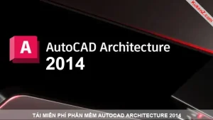 Tải Và Cài Đặt Miễn Phí Phần Mềm AutoCAD Architecture 2014 Full Crack