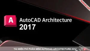 Tải Và Cài Đặt Miễn Phí Phần Mềm AutoCAD Architecture 2017 Full Crack